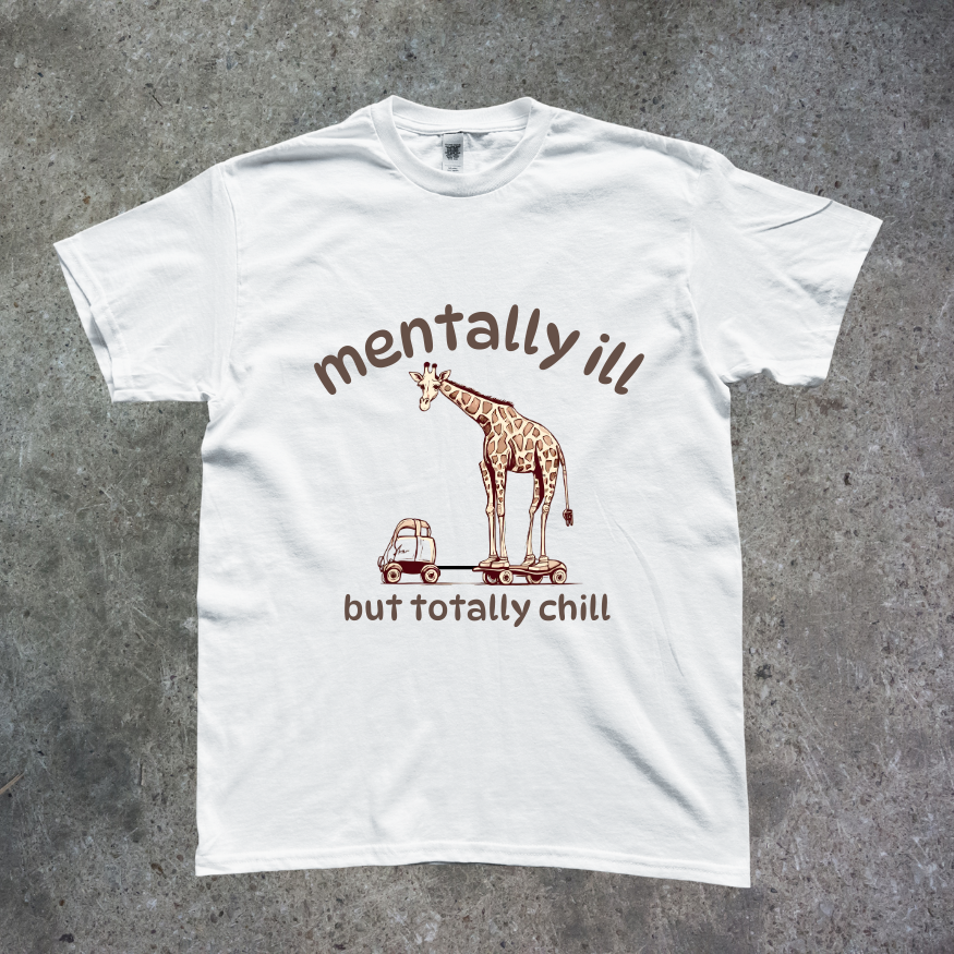 MENTALLY ILL BUT TOTALLY CHILL TEE